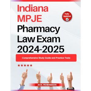 Robinson Indiana MPJE Pharmacy Law Exam 2024-2025: Comprehensive Study Guide and Practice Tests Robinson Indiana MPJE Pharmacy Law Exam 2024-2025: Comprehensive Study Guide and Practice Tests