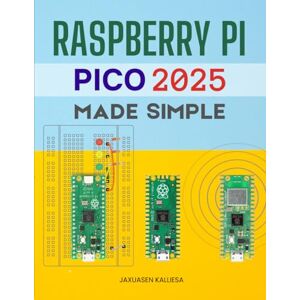 Jaxuasen Kalliesa Raspberry Pi Pico 2025 Made Simple: Master Microcontrollers And Micropython With Hands On Projects Covering Setup Programming Electronics Data ... Displays Wireless And Real World Applications Jaxuasen Kalliesa Raspberry Pi Pico 2025 Made Simple: Master Microcontrollers And Micropython With Hands On Projects Covering Setup Programming Electronics Data ... Displays Wireless And Real World Applications