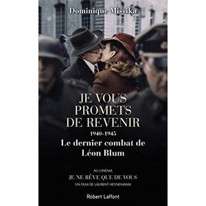 Missika, Dominique Je vous promets de revenir 1940-1945 Le dernier combat de Léon Blum -nouvelle édition- Missika, Dominique Je vous promets de revenir 1940-1945 Le dernier combat de Léon Blum -nouvelle édition-