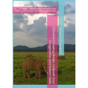 Hawaldar, Mr Bhaveshkumar Creative Drawing Books: Unleash Your Imagination and Artistic Skills: Inspire Your Creativity and Improve Your Drawing Techniques with 100 Exciting Prompts Hawaldar, Mr Bhaveshkumar Creative Drawing Books: Unleash Your Imagination and Artistic Skills: Inspire Your Creativity and Improve Your Drawing Techniques with 100 Exciting Prompts