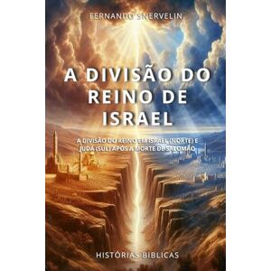 SNERVELIN, FERNANDO A DIVISÃO DO REINO DE ISRAEL: A DIVISÃO DO REINO EM ISRAEL (NORTE) E JUDÁ (SUL) APÓS A MORTE DE SALOMÃO: 21 (HISTÓRIAS BÍBLICAS: SOPRO DE DEUS) SNERVELIN, FERNANDO A DIVISÃO DO REINO DE ISRAEL: A DIVISÃO DO REINO EM ISRAEL (NORTE) E JUDÁ (SUL) APÓS A MORTE DE SALOMÃO: 21 (HISTÓRIAS BÍBLICAS: SOPRO DE DEUS)