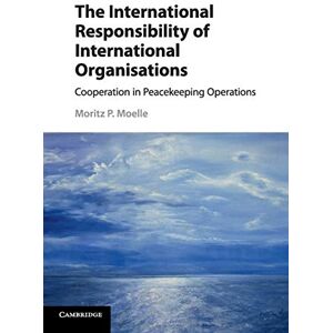 Moelle, Moritz The International Responsibility of International Organisations: Cooperation in Peacekeeping Operations Moelle, Moritz The International Responsibility of International Organisations: Cooperation in Peacekeeping Operations