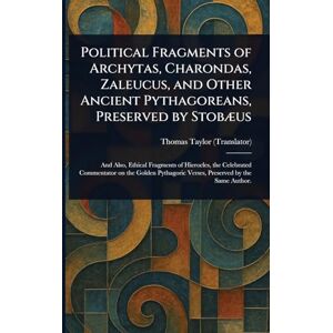 Taylor Political Fragments of Archytas, Charondas, Zaleucus, and Other Ancient Pythagoreans, Preserved by Stobæus Taylor Political Fragments of Archytas, Charondas, Zaleucus, and Other Ancient Pythagoreans, Preserved by Stobæus