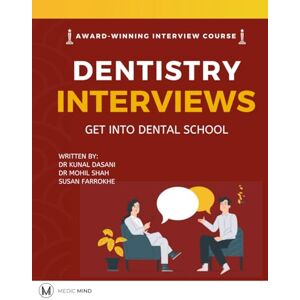 Mind, Medic Master the Dentistry Interview Get into Dental School: Dentistry Interview Mind, Medic Master the Dentistry Interview Get into Dental School: Dentistry Interview