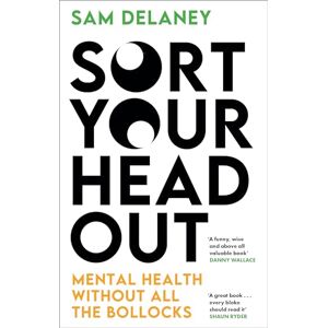 Delaney, Sam Sort Your Head Out: Mental health without all the bollocks Delaney, Sam Sort Your Head Out: Mental health without all the bollocks