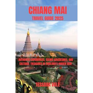 VALE, TESSARA CHIANG MAI TRAVEL GUIDE 2025: AUTHENTIC EXPERIENCES, SCENIC ADVENTURES, AND CULTURAL TREASURES IN THAILAND’S HIDDEN GEM VALE, TESSARA CHIANG MAI TRAVEL GUIDE 2025: AUTHENTIC EXPERIENCES, SCENIC ADVENTURES, AND CULTURAL TREASURES IN THAILAND’S HIDDEN GEM