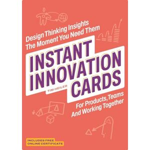 Tim Heiler Instant Innovation Cards: Design thinking insights the moment you need them Tim Heiler Instant Innovation Cards: Design thinking insights the moment you need them