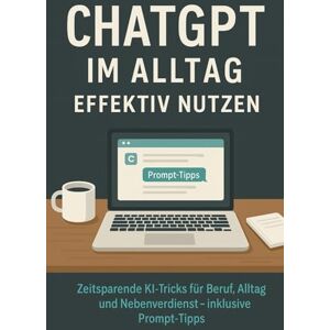 Schreiber, Martina ChatGPT im Alltag effektiv nutzen: Zeitsparende KI-Tricks für Beruf, Alltag und Nebenverdienst – inklusive Prompt-Tipps Schreiber, Martina ChatGPT im Alltag effektiv nutzen: Zeitsparende KI-Tricks für Beruf, Alltag und Nebenverdienst – inklusive Prompt-Tipps
