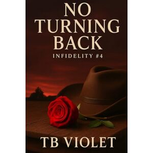 Violet, TB No Turning Back: (Infidelity #4) Violet, TB No Turning Back: (Infidelity #4)