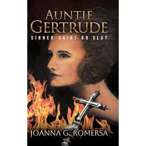 Romersa, Joanna G Auntie Gertrude: Sinner-Saint or Slut Romersa, Joanna G Auntie Gertrude: Sinner-Saint or Slut