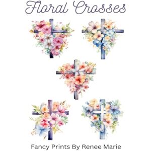 Marie, Renee Floral Crosses Counted Cross Stitch Patterns 5 Different Patterns, Easy, Full Sized, Needlepoint Floral Christian Garden Marie, Renee Floral Crosses Counted Cross Stitch Patterns 5 Different Patterns, Easy, Full Sized, Needlepoint Floral Christian Garden