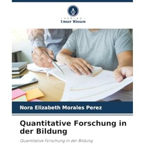 Morales Perez, Nora Elizabeth Quantitative Forschung in der Bildung: Quantitative Forschung in der Bildung Morales Perez, Nora Elizabeth Quantitative Forschung in der Bildung: Quantitative Forschung in der Bildung
