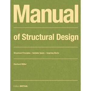 DETAIL Manual of Structural Design: Structural Principles Suitable Spans Inspiring Works ( Construction Manuals) DETAIL Manual of Structural Design: Structural Principles Suitable Spans Inspiring Works ( Construction Manuals)