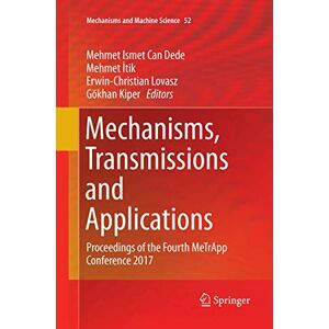 Mechanisms, Transmissions and Applications: Proceedings of the Fourth MeTrApp Conference 2017: 52 (Mechanisms and Machine Science, 52) Mechanisms, Transmissions and Applications: Proceedings of the Fourth MeTrApp Conference 2017: 52 (Mechanisms and Machine Science, 52)