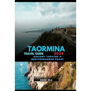 OLA, SHINE TAORMINA TRAVEL GUIDE 2026: Ancient Theatre & Mediterranean Coast OLA, SHINE TAORMINA TRAVEL GUIDE 2026: Ancient Theatre & Mediterranean Coast