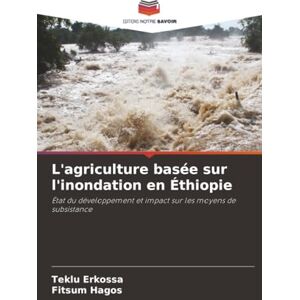 Erkossa, Teklu L'agriculture basée sur l'inondation en Éthiopie: État du développement et impact sur les moyens de subsistance Erkossa, Teklu L'agriculture basée sur l'inondation en Éthiopie: État du développement et impact sur les moyens de subsistance