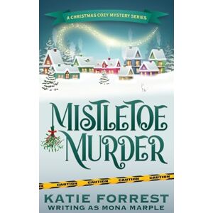 Marple, Mona Mistletoe Murder: A Christmas Cozy Mystery Series Book 4 Marple, Mona Mistletoe Murder: A Christmas Cozy Mystery Series Book 4