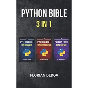 Dedov, Florian The Python Bible 3 in 1: Volumes One to Three (Beginner, Intermediate, Data Science) Dedov, Florian The Python Bible 3 in 1: Volumes One to Three (Beginner, Intermediate, Data Science)