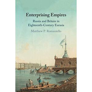 Romaniello, Matthew P. Enterprising Empires: Russia and Britain in Eighteenth-Century Eurasia Romaniello, Matthew P. Enterprising Empires: Russia and Britain in Eighteenth-Century Eurasia
