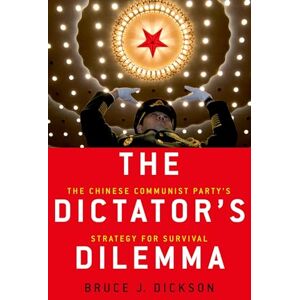 Dickson, Bruce J. The Dictator's Dilemma: The Chinese Communist Party's Strategy for Survival Dickson, Bruce J. The Dictator's Dilemma: The Chinese Communist Party's Strategy for Survival