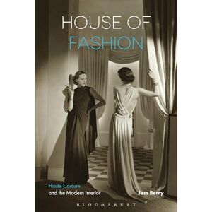 Jess Berry House of Fashion: Haute Couture and the Modern Interior Jess Berry House of Fashion: Haute Couture and the Modern Interior