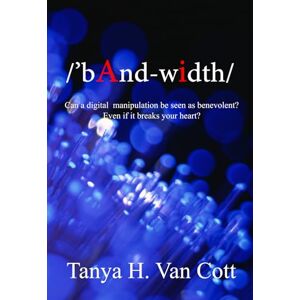 Van Cott, Tanya H Bandwidth: Can a digital manipulation be seen as benevolent? Even if it breaks your heart? (H20) Van Cott, Tanya H Bandwidth: Can a digital manipulation be seen as benevolent? Even if it breaks your heart? (H20)