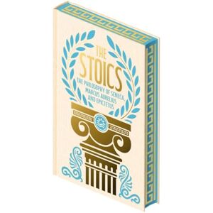 Aurelius, Emperor Marcus The Stoics: The Philosophy of Seneca, Epictetus and Marcus Aurelius Aurelius, Emperor Marcus The Stoics: The Philosophy of Seneca, Epictetus and Marcus Aurelius