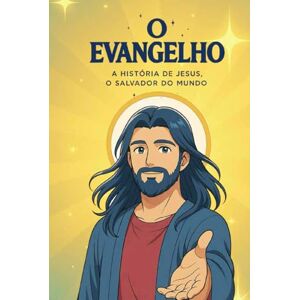 Caminho e Sabedoria, Alta Luz O EVANGELHO — A HISTÓRIA DE JESUS, O SALVADOR DO MUNDO: Edição para Jovens e Adultos Caminho e Sabedoria, Alta Luz O EVANGELHO — A HISTÓRIA DE JESUS, O SALVADOR DO MUNDO: Edição para Jovens e Adultos