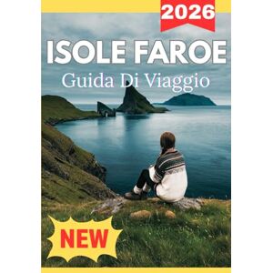 Christian, Agatha FAROE ISOLE GUIDA DI VIAGGIO 2026 Christian, Agatha FAROE ISOLE GUIDA DI VIAGGIO 2026