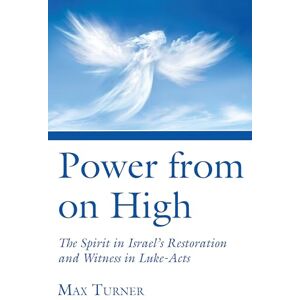 Turner, Max Power from on High: The Spirit in Israel's Restoration and Witness in Luke-Acts Turner, Max Power from on High: The Spirit in Israel's Restoration and Witness in Luke-Acts