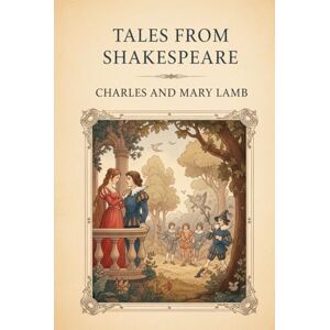 CHARLES AND MARY LAMB TALES FROM SHAKESPEARE CHARLES AND MARY LAMB TALES FROM SHAKESPEARE