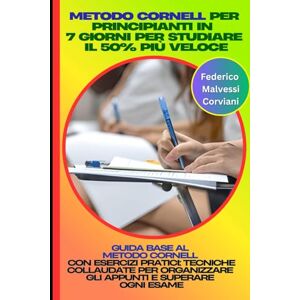 Malvessi Corviani, Federico Metodo Cornell per Principianti in 7 Giorni per Studiare il 50% Più Veloce: Guida Base al Metodo Cornell con Esercizi Pratici: Tecniche Collaudate per Organizzare gli Appunti e Superare Ogni Esame Malvessi Corviani, Federico Metodo Cornell per Principianti in 7 Giorni per Studiare il 50% Più Veloce: Guida Base al Metodo Cornell con Esercizi Pratici: Tecniche Collaudate per Organizzare gli Appunti e Superare Ogni Esame