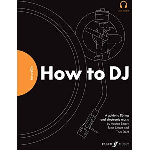 Austen Smart FutureDJs: How to DJ: A Guide to Dj-Ing and Electronic Music (Faber Edition): How to Dj: a Guide to Dj-ing and Electronic Music. Audio Included Austen Smart FutureDJs: How to DJ: A Guide to Dj-Ing and Electronic Music (Faber Edition): How to Dj: a Guide to Dj-ing and Electronic Music. Audio Included