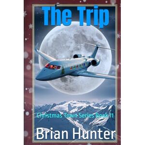 Hunter, Brian The Trip: Christmas Town Series Book 11 Hunter, Brian The Trip: Christmas Town Series Book 11