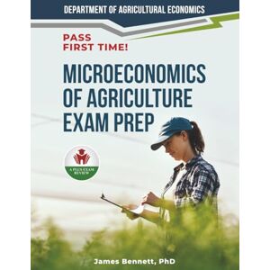 BENNETT PHD, JAMES MICROECONOMICS OF AGRICULTURE EXAM PREP BENNETT PHD, JAMES MICROECONOMICS OF AGRICULTURE EXAM PREP