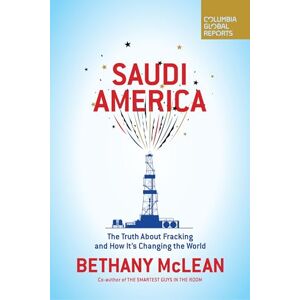 McLean, Ms. Bethany Saudi America: The Truth About Fracking and How It's Changing the World McLean, Ms. Bethany Saudi America: The Truth About Fracking and How It's Changing the World