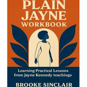 Sinclair, Brooke Plain Jayne Workbook: Learning Practical Lessons from Jayne Kennedy teachings Sinclair, Brooke Plain Jayne Workbook: Learning Practical Lessons from Jayne Kennedy teachings