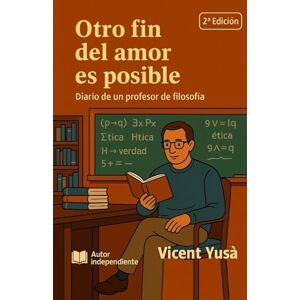 Pelechà, Vicent Yusà OTRO FIN DEL AMOR ES POSIBLE: Diario de un profesor de filosofía Pelechà, Vicent Yusà OTRO FIN DEL AMOR ES POSIBLE: Diario de un profesor de filosofía