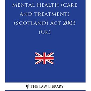 The Law Library Mental Health (Care and Treatment) (Scotland) Act 2003 (UK) The Law Library Mental Health (Care and Treatment) (Scotland) Act 2003 (UK)