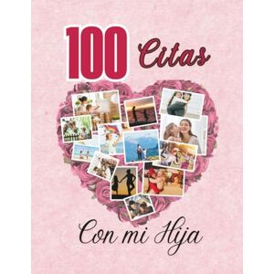CalmScript, SY 100 Citas con mi hija: Un viaje de amor, conexión y memorias entre madre e hija CalmScript, SY 100 Citas con mi hija: Un viaje de amor, conexión y memorias entre madre e hija