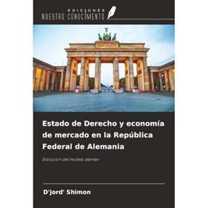 Shimon, D'jord' Estado de Derecho y economía de mercado en la República Federal de Alemania: Evolución del modelo alemán Shimon, D'jord' Estado de Derecho y economía de mercado en la República Federal de Alemania: Evolución del modelo alemán