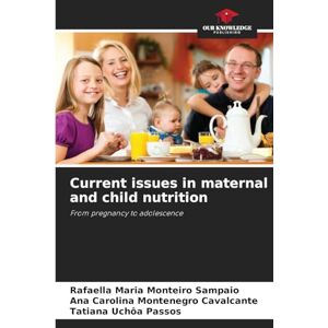 Maria Monteiro Sampaio, Rafaella Current issues in maternal and child nutrition: From pregnancy to adolescence Maria Monteiro Sampaio, Rafaella Current issues in maternal and child nutrition: From pregnancy to adolescence