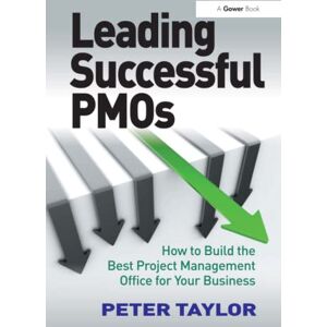 Taylor Leading Successful PMOs: How to Build the Best Project Management Office for Your Business Taylor Leading Successful PMOs: How to Build the Best Project Management Office for Your Business
