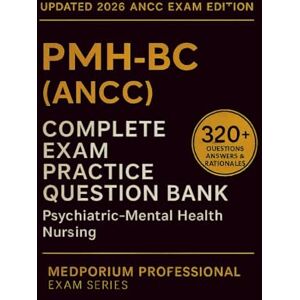 Lint, P.I. Complete PMH-BC (ANCC) Exam Question Bank: Psychiatric-Mental Health Nursing: 320+ Practice Questions with Answers & Rationales — Updated 2026 Edition Lint, P.I. Complete PMH-BC (ANCC) Exam Question Bank: Psychiatric-Mental Health Nursing: 320+ Practice Questions with Answers & Rationales — Updated 2026 Edition