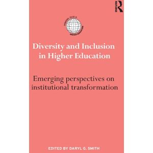 Routledge Diversity and Inclusion in Higher Education: Emerging perspectives on institutional transformation (International Studies in Higher Education) Routledge Diversity and Inclusion in Higher Education: Emerging perspectives on institutional transformation (International Studies in Higher Education)