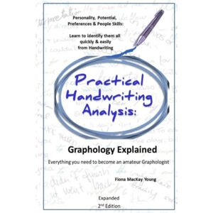 MacKay Young, Fiona Practical Handwriting Analysis: Graphology Explained: Everything You need to become an Amateur Graphologist: Expanded 2nd Edition MacKay Young, Fiona Practical Handwriting Analysis: Graphology Explained: Everything You need to become an Amateur Graphologist: Expanded 2nd Edition