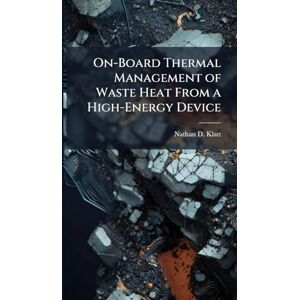Klatt, Nathan D On-Board Thermal Management of Waste Heat From a High-Energy Device Klatt, Nathan D On-Board Thermal Management of Waste Heat From a High-Energy Device