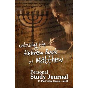 Jones, Dr. Miles R. Unlocking the Hebrew Book of Matthew: Personal Study Journal Jones, Dr. Miles R. Unlocking the Hebrew Book of Matthew: Personal Study Journal