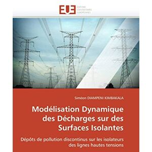 DIAMPENI KIMBAKALA, Siméon Modélisation Dynamique des Décharges sur des Surfaces Isolantes: Dépôts de pollution discontinus sur les isolateurs des lignes hautes tensions (Omn.Univ.Europ.) DIAMPENI KIMBAKALA, Siméon Modélisation Dynamique des Décharges sur des Surfaces Isolantes: Dépôts de pollution discontinus sur les isolateurs des lignes hautes tensions (Omn.Univ.Europ.)