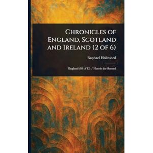 Holinshed, Raphael Chronicles of England, Scotland and Ireland (2 of 6) Holinshed, Raphael Chronicles of England, Scotland and Ireland (2 of 6)